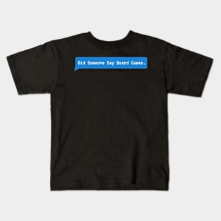 did someone say board games Kids T-Shirt